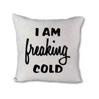 I am Freaking Cold - pillow cover
