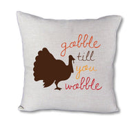 Gobble Till You Wobble - pillow cover