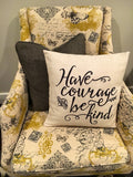 Have Courage & Be Kind - pillow cover
