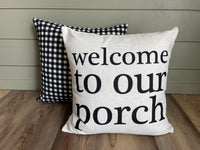 Welcome to our Porch - pillow cover
