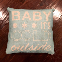 Baby its Cold Outside - pillow cover